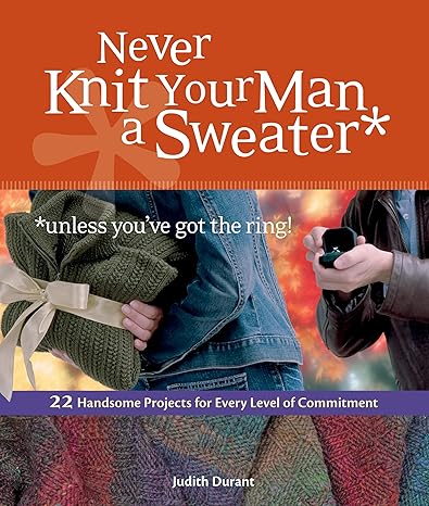 Never Knit Your Man A Sweater